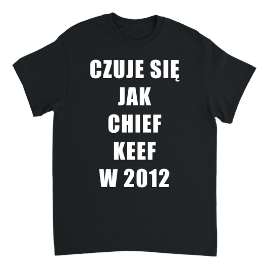 CZUJE SIĘ JAK CHIEF KEEF W 2012 T-shirt